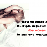 How to experience Multiple orgasms easily for women in sex and masturbate!