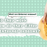 What are External orgasms? How do they work and how do they differ from Internal orgasms?